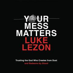 Your Mess Matters by Luke Lezon audiobook