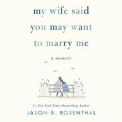 My Wife Said You May Want to Marry Me by  Jason B. Rosenthal audiobook