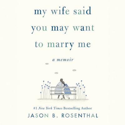 My Wife Said You May Want to Marry Me by Jason B. Rosenthal audiobook