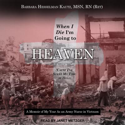When I Die I'm Going to Heaven 'Cause I've Spent My Time in Hell by Barbara Hesselman  Kautz audiobook