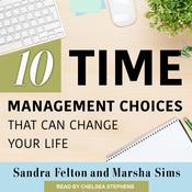 Ten Time Management Choices That Can Change Your Life by  Sandra Felton audiobook