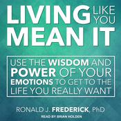 Living Like You Mean It by  Ronald J. Frederick PhD audiobook