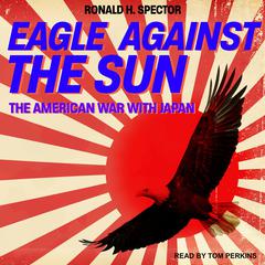 Eagle Against the Sun by Ronald H. Spector audiobook