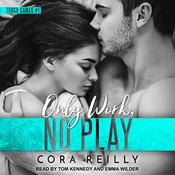 Only Work, No Play by  Cora Reilly audiobook