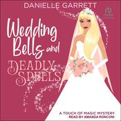 Wedding Bells and Deadly Spells by  Danielle Garrett audiobook