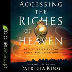 Accessing the Riches of Heaven by Patricia King audiobook