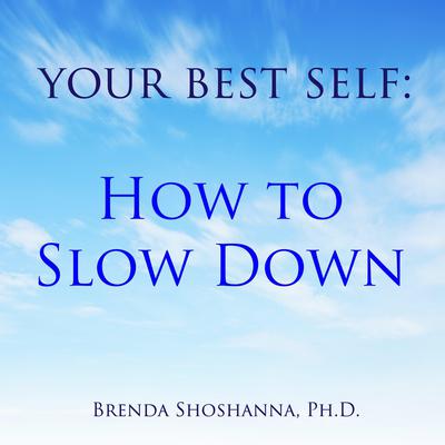 Your Best Self: How to Slow Down by Brenda Shoshanna audiobook