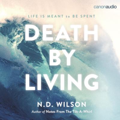Death by Living by N. D. Wilson audiobook