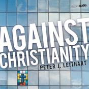 Against Christianity by  Peter Leithart audiobook