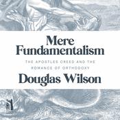 Mere Fundamentalism by  Douglas Wilson audiobook