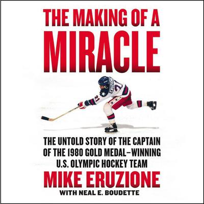 The Making of a Miracle by Mike Eruzione audiobook