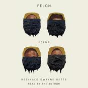 Felon by  Reginald Dwayne Betts audiobook