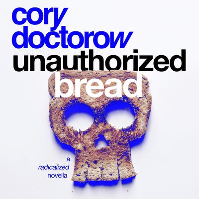 Unauthorized Bread by Cory Doctorow audiobook