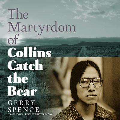 The Martyrdom of Collins Catch the Bear by Gerry Spence audiobook