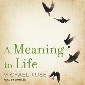 A Meaning to Life by  Michael Ruse audiobook