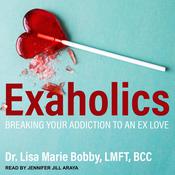Exaholics by  Dr. Lisa Marie Bobby LMFT, BCC audiobook