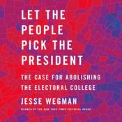 Let the People Pick the President by  Jesse Wegman audiobook