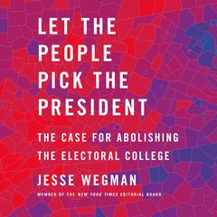 Let the People Pick the President by Jesse Wegman audiobook