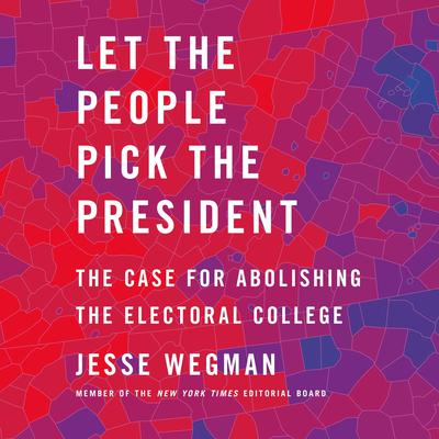 Let the People Pick the President by Jesse Wegman audiobook