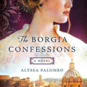 The Borgia Confessions by  Alyssa Palombo audiobook