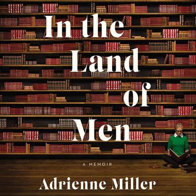 In the Land of Men by Adrienne Miller audiobook