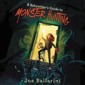 A Babysitter's Guide to Monster Hunting #1 by  Joe Ballarini audiobook