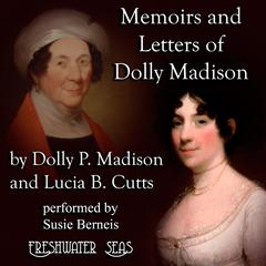Memoirs and Letters of Dolly Madison by Dolly Madison audiobook