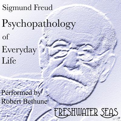 Psychopathology of Everyday Life by Sigmund Freud audiobook