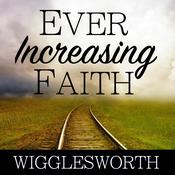 Ever Increasing Faith by  Smith Wigglesworth audiobook