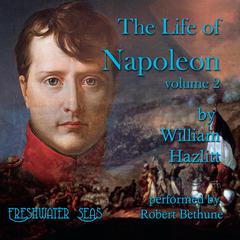 The Life of Napoleon volume 2 by William Hazlitt audiobook