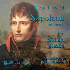 The Life of Napoleon volume 3 by William Hazlitt audiobook