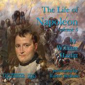 The Life of Napoleon volume 5 by  William Hazlitt audiobook