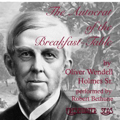 The Annotated Autocrat of the Breakfast-Table by Oliver Wendell Holmes audiobook