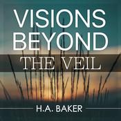 Visions Beyond the Veil by  H. A. Baker audiobook
