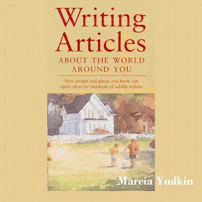 Writing Articles About the World Around You by Marcia Yudkin audiobook