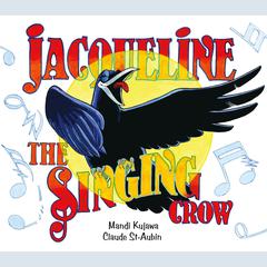Jacqueline the Singing Crow by Mandi Kujawa audiobook