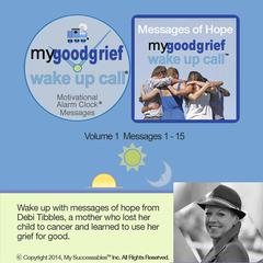 My Good Grief Wake UP Call™ Messages - Volume 1 by Debi Tibbles audiobook