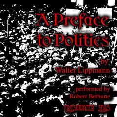 A Preface to Politics by Walter Lippmann audiobook