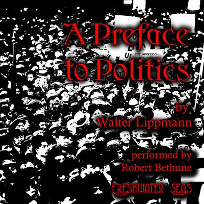 A Preface to Politics by Walter Lippmann audiobook