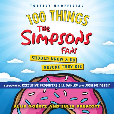 100 Things the Simpsons Fans Should Know & Do Before They Die by Allie Goertz audiobook
