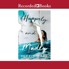 Happily and Madly by Alexis Bass audiobook