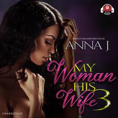 My Woman, His Wife 3 by Anna J. audiobook