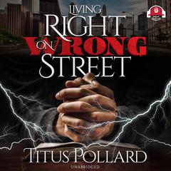 Living Right on Wrong Street by Titus Pollard audiobook