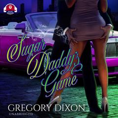 Sugar Daddy's Game by Gregory Dixon audiobook