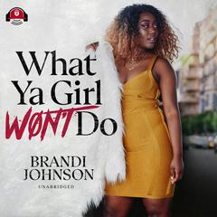 What Ya Girl Won’t Do by Brandi Johnson audiobook