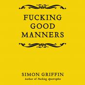 Fucking Good Manners by  Simon Griffin audiobook