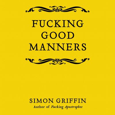 Fucking Good Manners by Simon Griffin audiobook