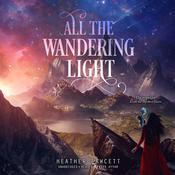 All the Wandering Light by  Heather Fawcett audiobook