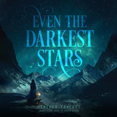Even the Darkest Stars by Heather Fawcett audiobook
