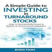 A Simple Guide to Investing in Turnaround Stocks by  Boris Timm audiobook